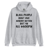 Black People Don't Owe Nobody Nuthin But An Ass Whoopin